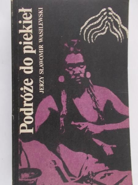 Wasilewski Jerzy Sławomir - Podróże do piekieł.