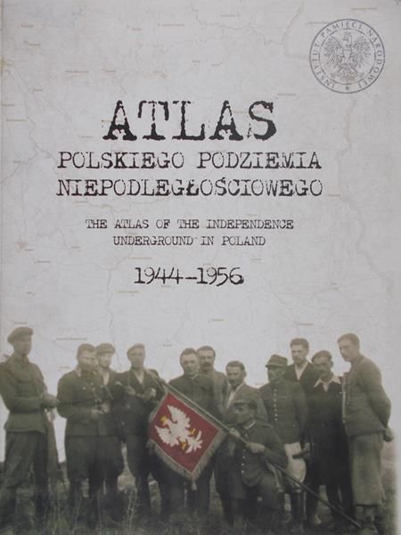 Wnuk Rafał (red.) - Atlas polskiego podziemia niepodległościowego 1944-1956