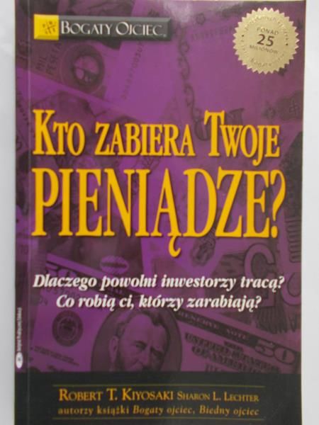 Kiyosaki Robert T. - Kto zabiera Twoje pieniądze?