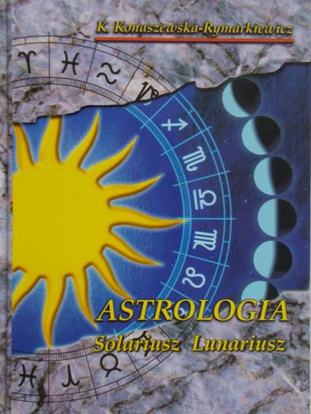 Konaszewska-Rymarkiewicz Krystyna - Astrologia. Solariusz Lunariusz