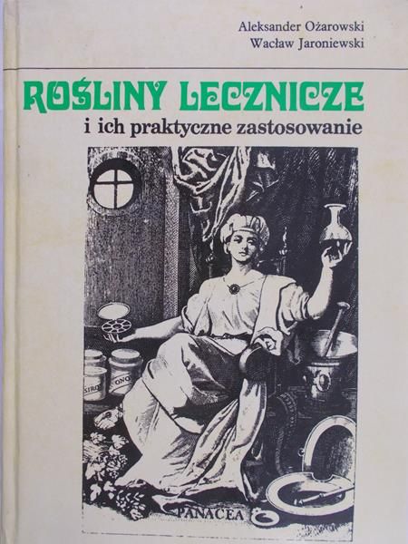 Ożarowski Aleksander - Rośliny lecznicze i ich praktyczne zastosowanie