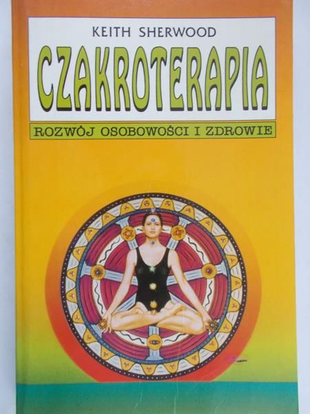 Sherwood Keith - Czakroterapia. Rozwój osobowości i zdrowie