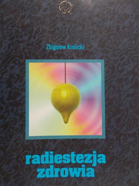 Królicki Zbigniew - Radiestezja zdrowia