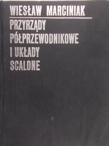 Marciniak Wiesław - Przyrządy półprzewodnikowe i układy scalone