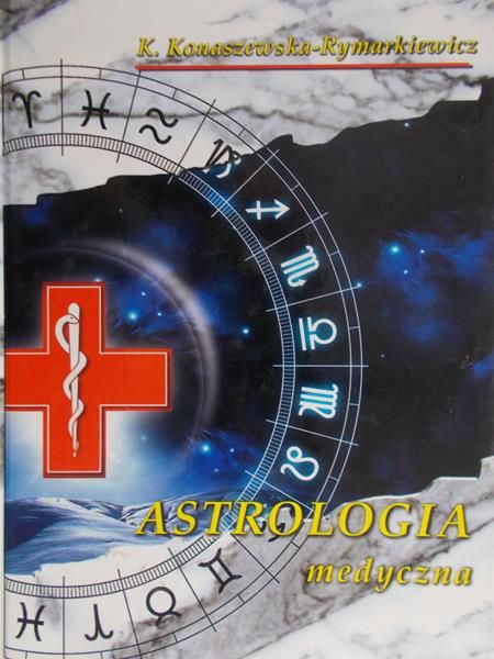 Konaszewska-Rymarkiewicz K. - Astrologia medyczna