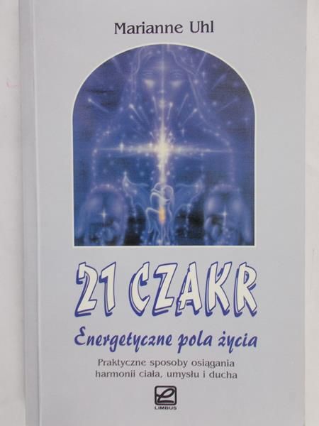 Uhl Marianne - 21 czakr. Energetyczne pola życia.