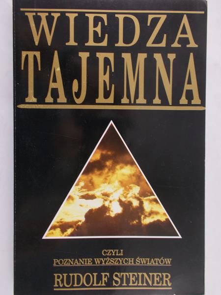 Steiner Rudolf - Wiedza tajemna czyli poznanie wyższych światów