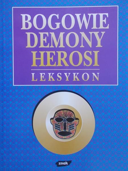 Pasek Zbigniew (red.) - Bogowie demony herosi. Leksykon