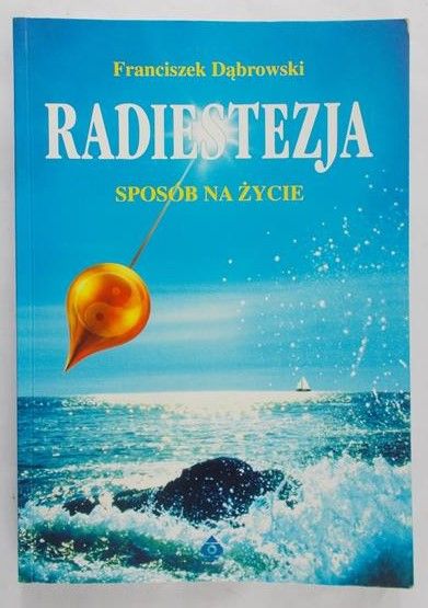 Dąbrowski Franciszek - Radiestezja. Sposób na życie
