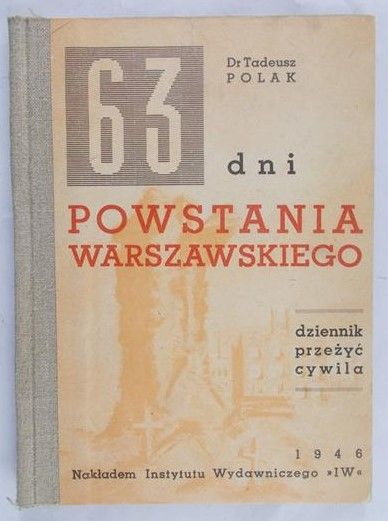Polak Tadeusz - 63 dni Powstania Warszawskiego,1946 r.