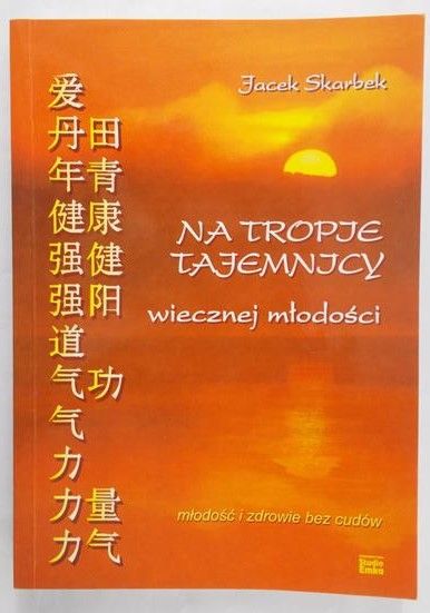 Skarbek Jacek - Na tropie tajemnicy wiecznej młodości