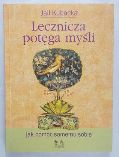 Kubacka Jail - Lecznicza potęga myśli. Jak pomóc samemu sobie