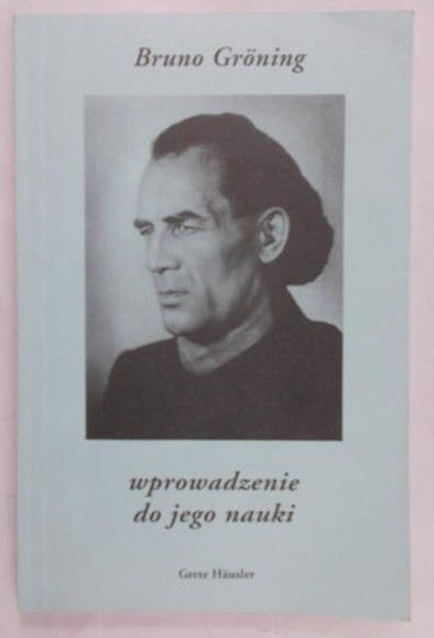 Grete Hausler - Bruno Groning. Wprowadzenie do Jego Nauki