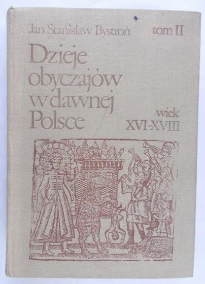Bystroń Stanisław Jan - Dzieje obyczajów w dawnej Polsce. Tom II