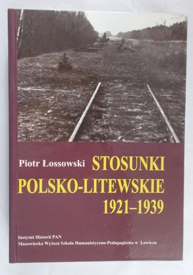 Łossowski Piotr - Stosunki polsko-litewskie 1921-1939