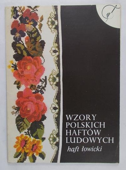 Majcherowicz Zofia (red.) - Wzory polskich haftów ludowych. Haft łowicki