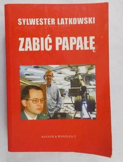 Latkowski Sylwester - Zabić Papałę