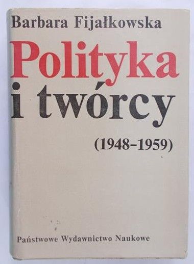 Fijałkowska Barbara - Polityka i twórcy (1948-1959)