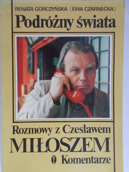 Gorczyńska Renata - Podróżny świat. Rozmowy z Czesławem Miłoszem. Komentarz