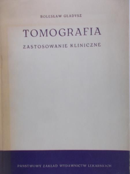 Gładysz Bolesław - Tomografia. Zastosowanie kliniczne.