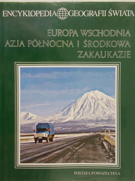 Kwiatek Jerzy (red.) - Encyklopedia Geografii Świata: Europa wschodnia, Azja Północna i Środkowa, Zakaukazie
