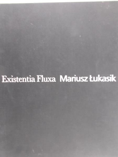 Łukasik Mariusz - Existentia Fluxa