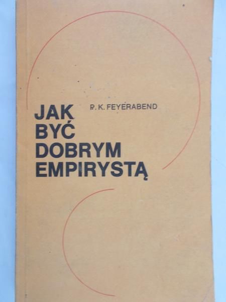 Feyerabend P. K. - Jak być dobrym empirystą