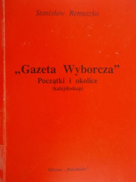 Remuszko Stanisław - Gazeta Wyborcza. Początki i okolice