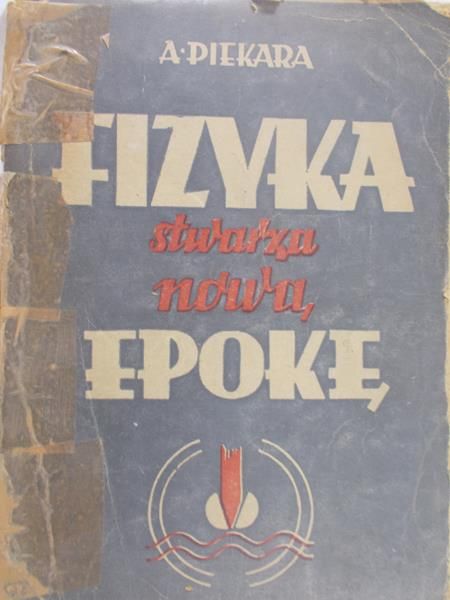 Piekara Arkadiusz - Fizyka stwarza nową epokę, 1947 r.