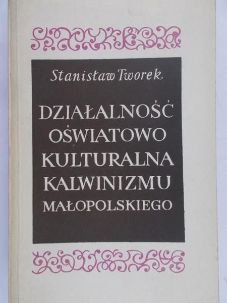 Tworek Stanisław - Działalność Oświatowo Kulturalna Kalwinizmu Małopolskiego