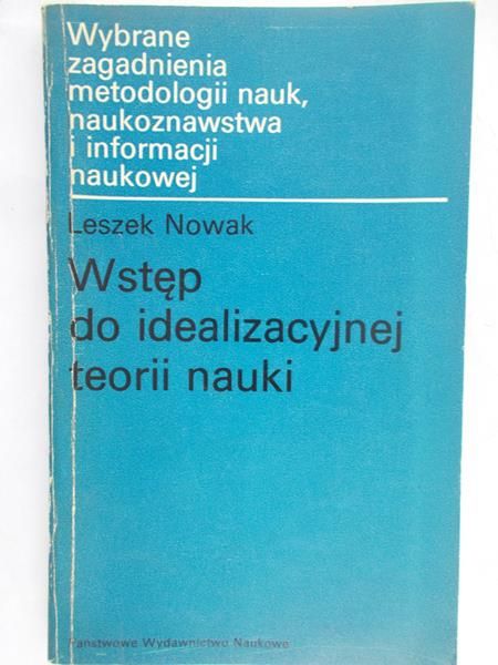 Nowak Leszek - Wstęp do idealizacyjnej teorii nauki