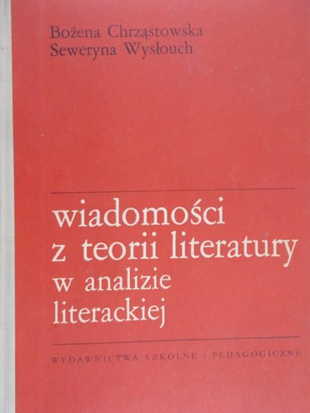 Chrząstowska Bożena - Wiadomości z teorii literatury w analizie literackiej