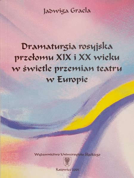 Gracla Jadwiga - Dramaturgia rosyjska przełomu XIX i XX wieku w świetle przemian teatru w Europie