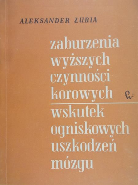 Łuria A.R. - Zaburzenia wyższych czynności korowych wskutek ogniskowych uszkodzeń mózgu