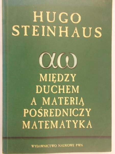 Steinhaus Hugo - Między duchem a materią pośredniczy matematyka