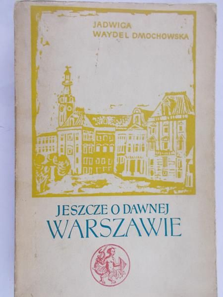 Waydel Dmochowska Jadwiga - Jeszcze o dawnej Warszawie