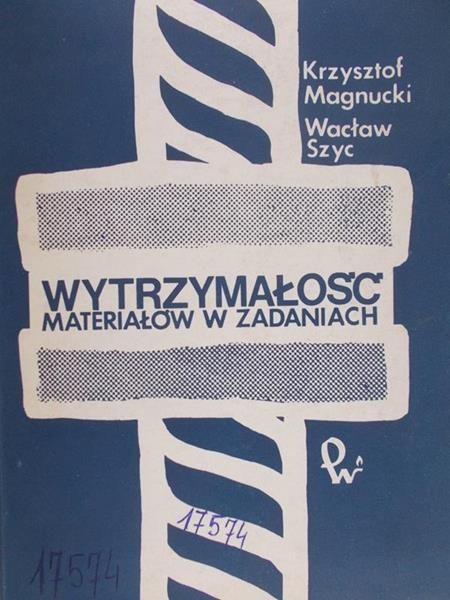 Magnucki Krzysztof - Wytrzymałość materiałów w zadaniach