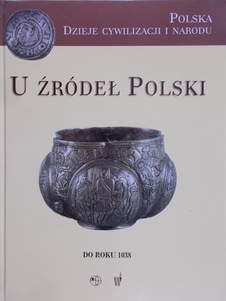 Derwich Maria (red.) - U źródeł Polski. Do roku 1038