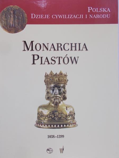 Derwich Marek (red.) - Monarchia Piastów 1038-1399
