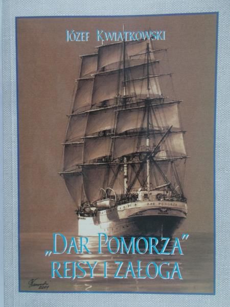 Kwiatkowski Józef - Dar Pomorza. Rejsy i załoga