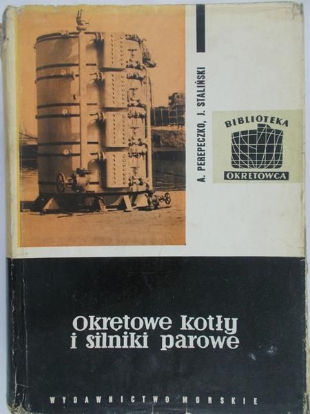Perepeczko A. - Okrętowe kotły i silniki parowe