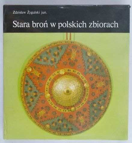 Żygulski Zdzisław - Stara broń w polskich zbiorach