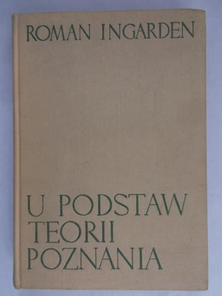 Ingarden Roman - U podstaw teorii poznania