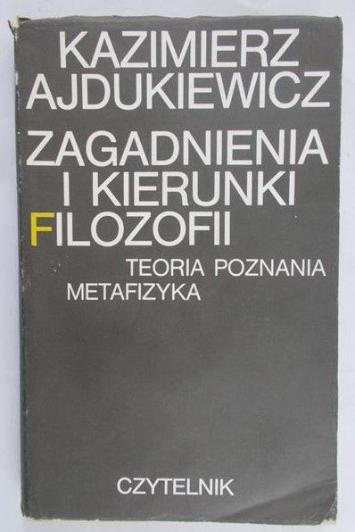 Ajdukiewicz Kazimierz - Zagadnienia i kierunki filozofii