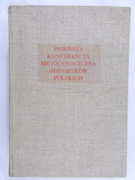 Herbst Stanisław (red.) - Pierwsza konferencja metodologiczna historyków polskich, Tom I