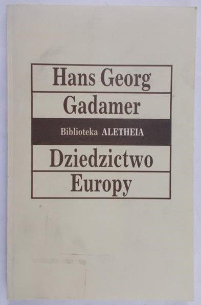 Gadamer Hans Georg - Dziedzictwo Europy