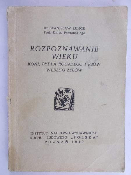 Runge Stanisław -Rozpoznawanie wieku koni, bydła rogatego i psów według zębów, 1949 r.