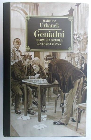Urbanek Mariusz - Genialni. Lwowska Szkoła Matematyczna