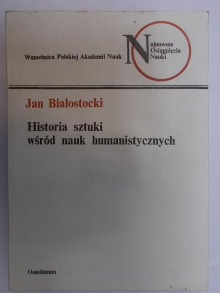 Białostocki Jan - Historia sztuki wśród nauk humanistycznych