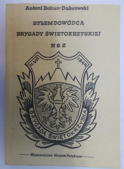 Bohun-Dąbrowski Antoni - Byłem dowódcą Brygady Świętokrzyskiej